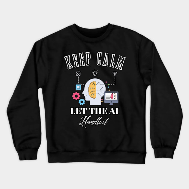 keep calm and let the Ai handle it Crewneck Sweatshirt by bless2015